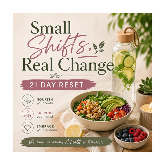 Small Shifts, Real Change - 21 Day Reset