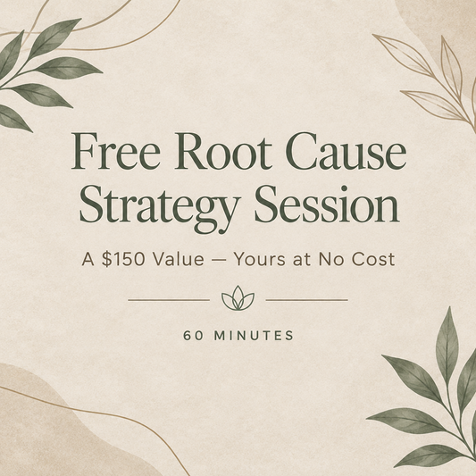 Free Root Cause Strategy Session (a $150 value, yours at no cost)